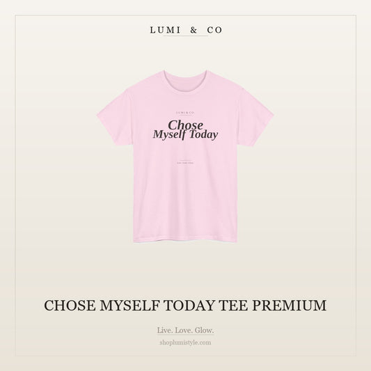 Chose Myself Today Tee Premium