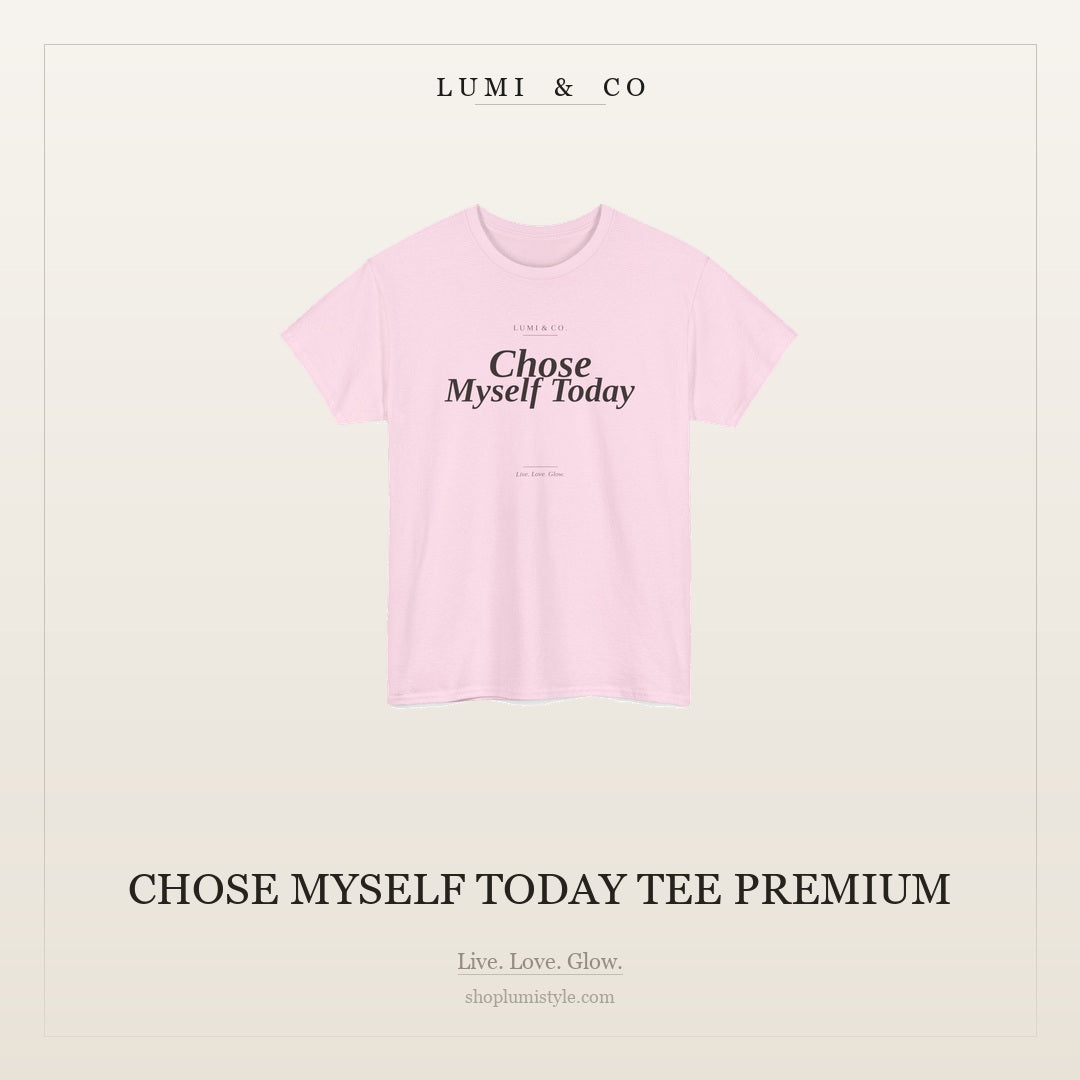Chose Myself Today Tee Premium