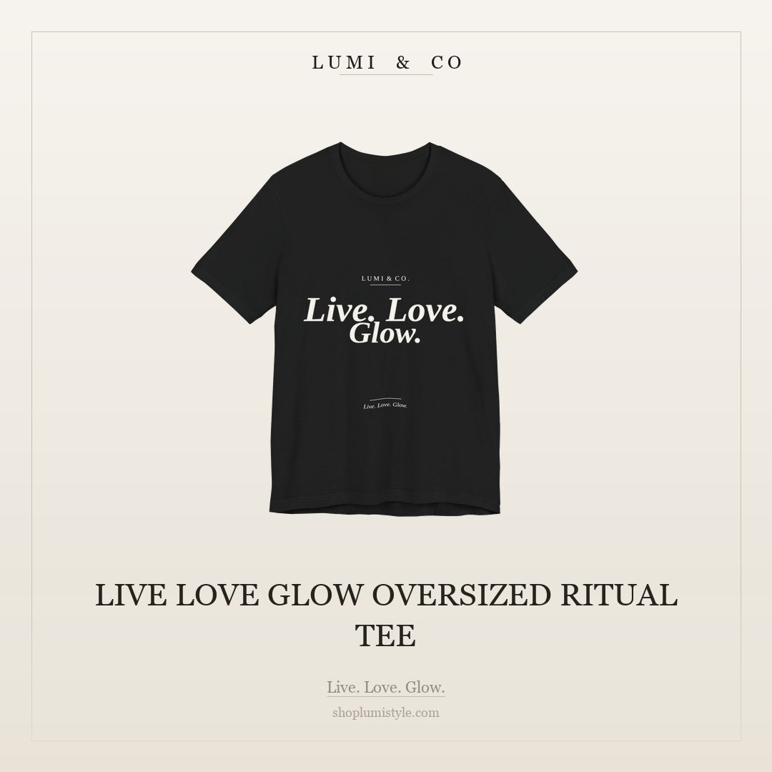 Lumi & Co. | "Live. Love. Glow." — Oversized Ritual Tee - Lumi & Co